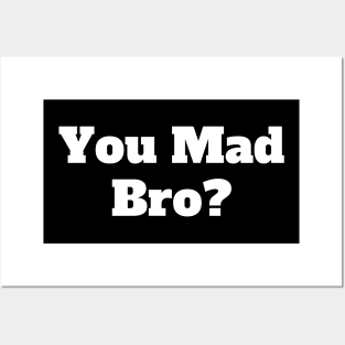 You Mad Bro? Posters and Art